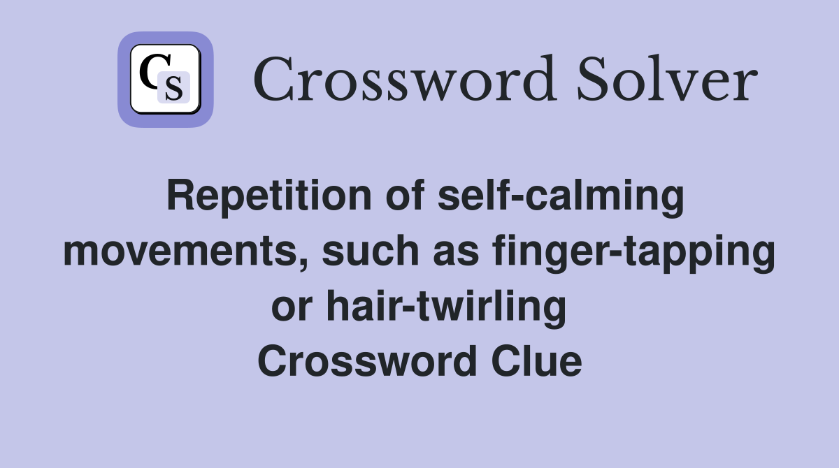 Repetition of self calming movements such as finger tapping or hair