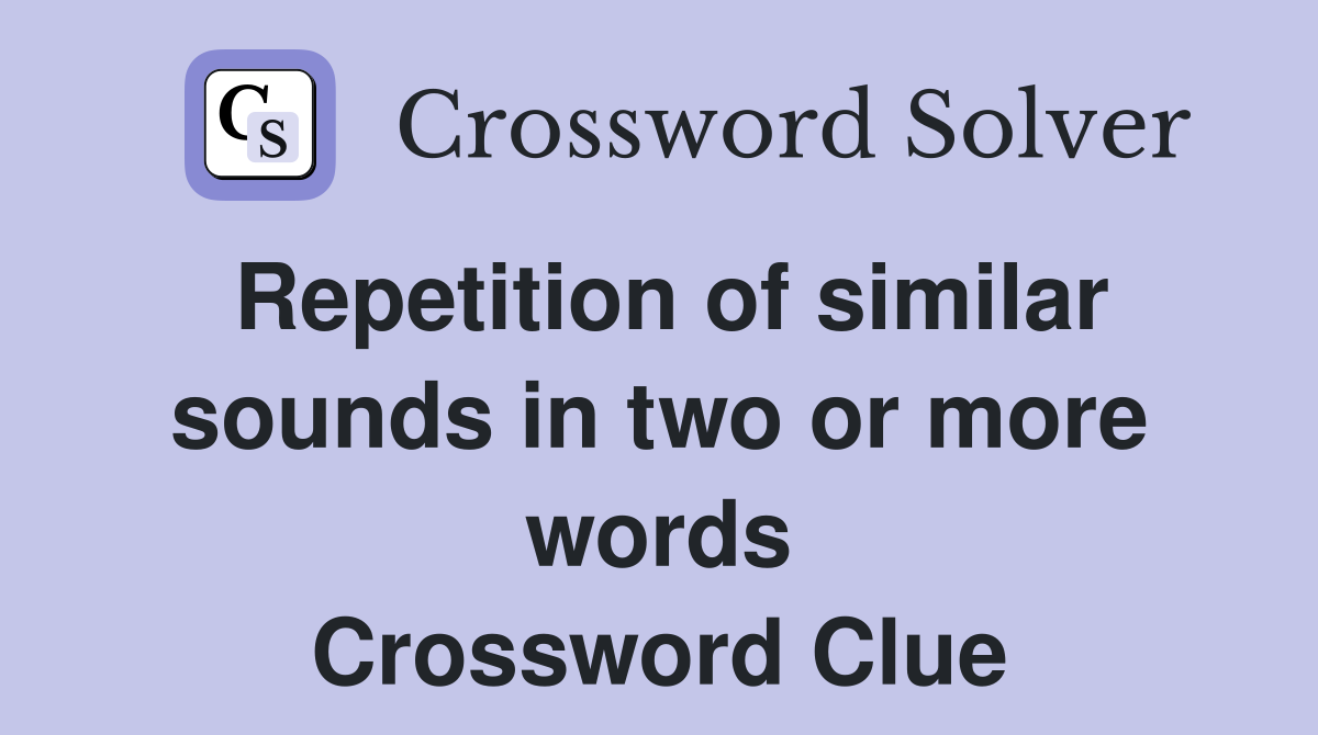 Repetition of similar sounds in two or more words Crossword Clue