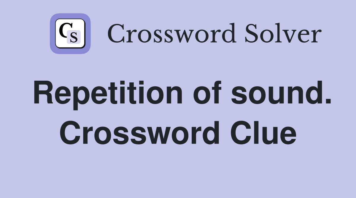 Repetition of sound. Crossword Clue