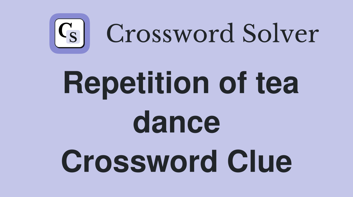 Repetition of tea dance Crossword Clue