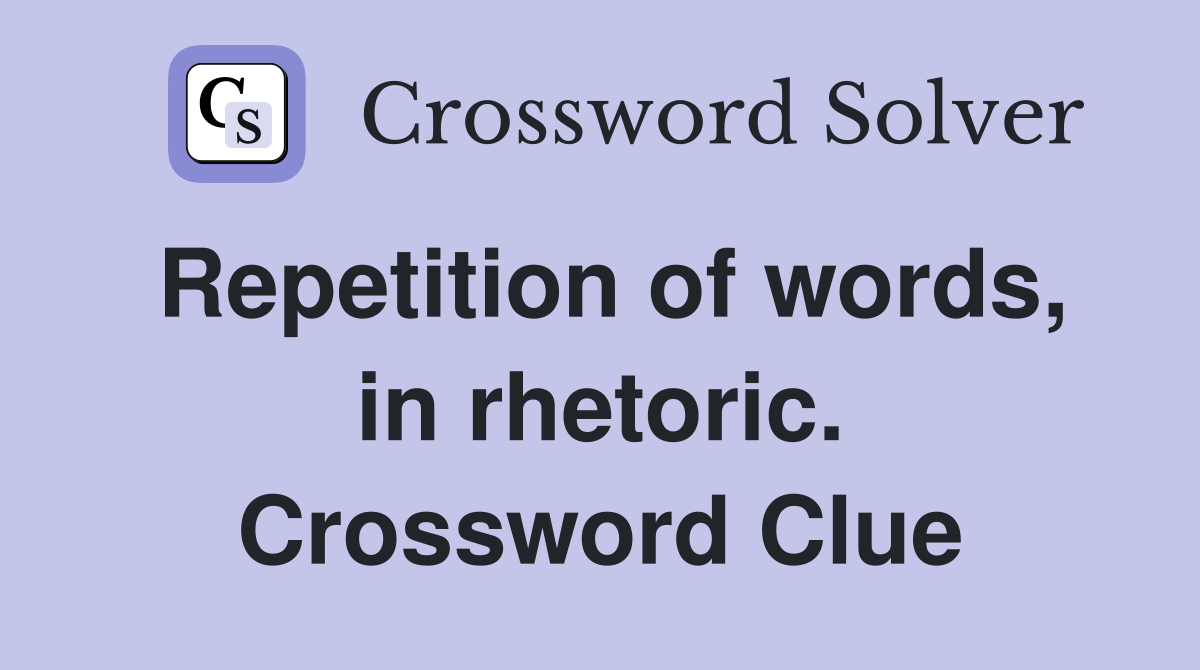 Repetition of words, in rhetoric. Crossword Clue