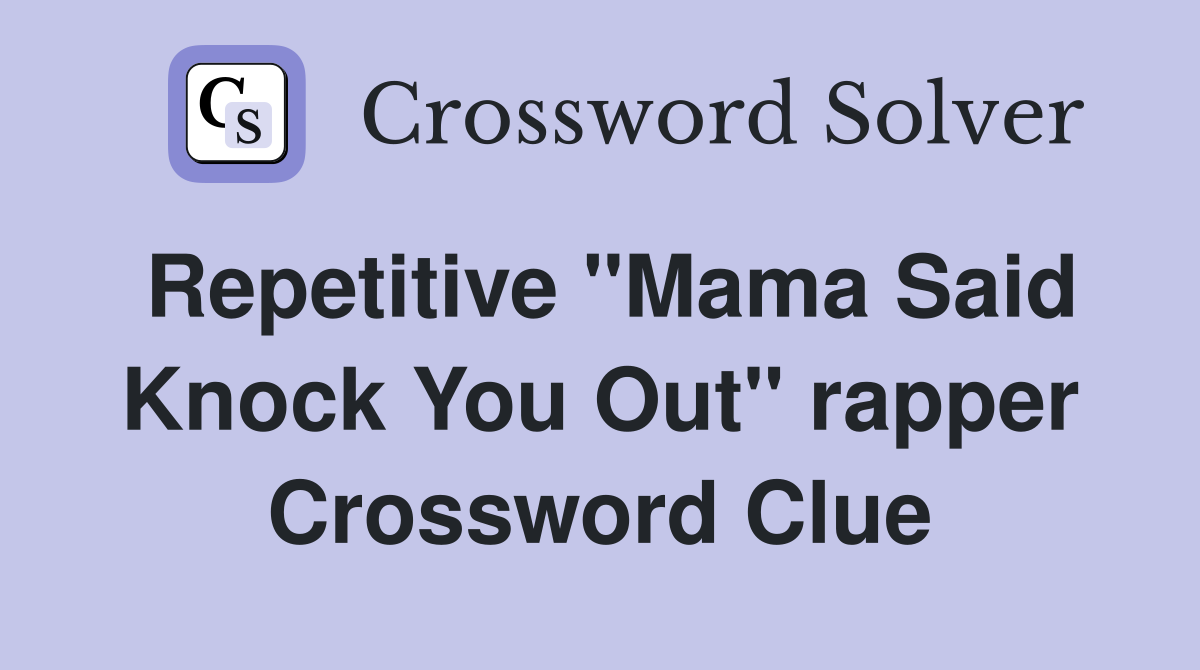 Repetitive "Mama Said Knock You Out" rapper Crossword Clue