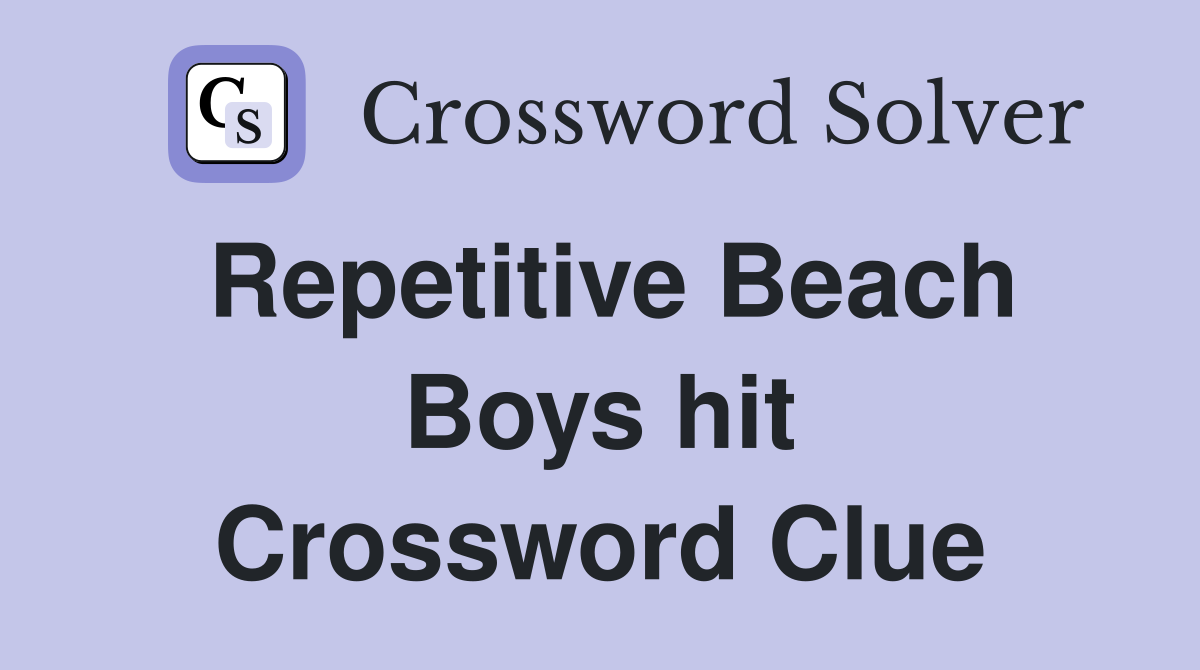 Repetitive Beach Boys hit Crossword Clue