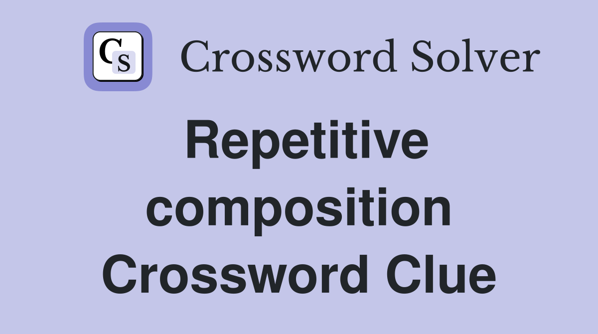Repetitive composition Crossword Clue