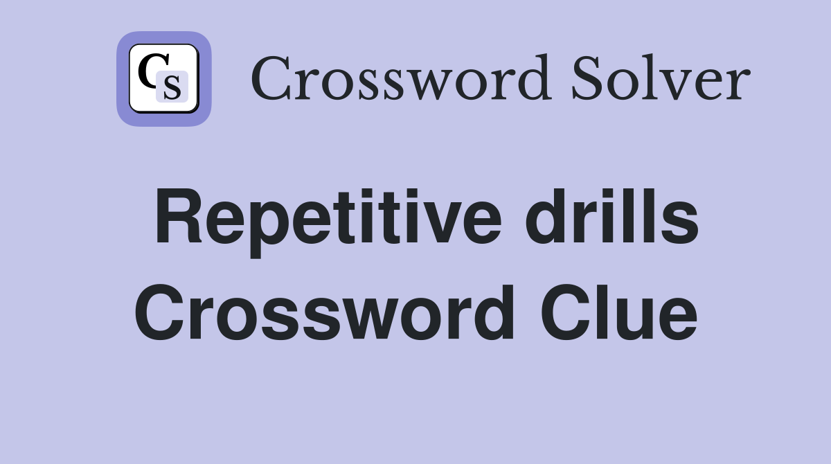 Repetitive drills Crossword Clue