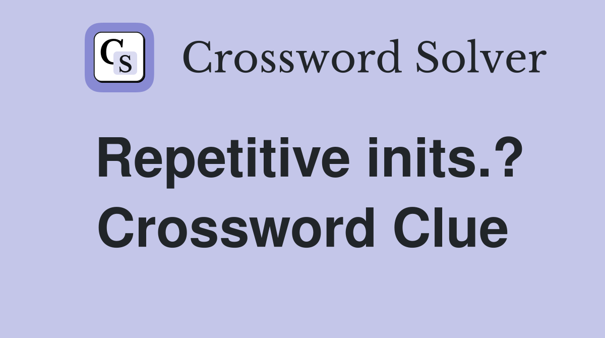 Repetitive inits.? Crossword Clue