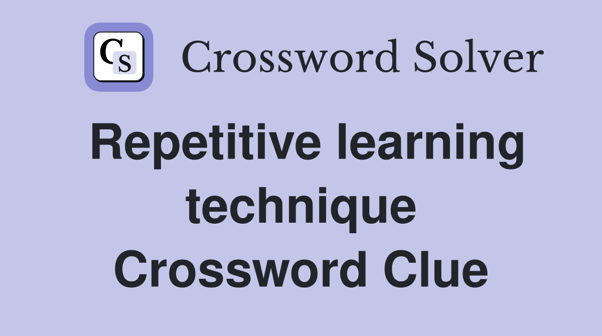 Repetitive learning technique Crossword Clue