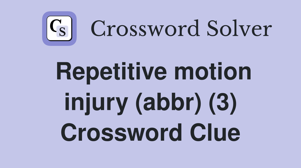 Repetitive motion injury (abbr) (3) Crossword Clue