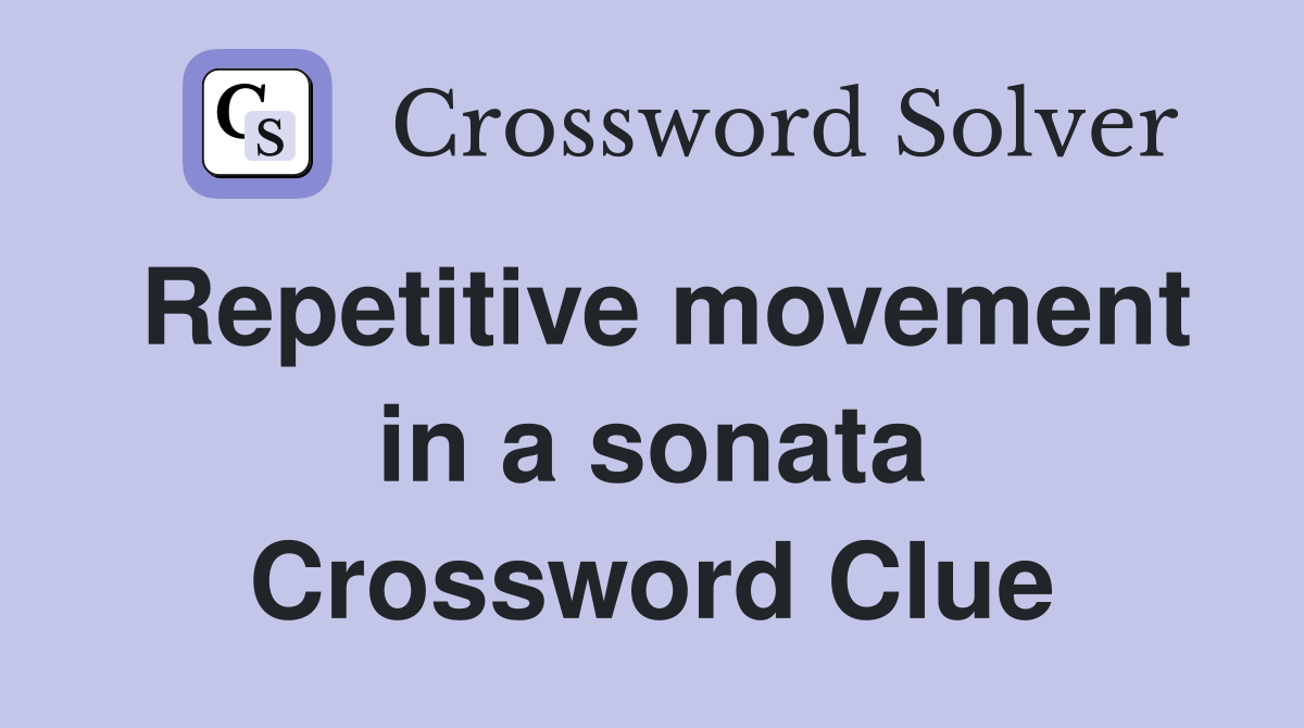 Repetitive movement in a sonata Crossword Clue