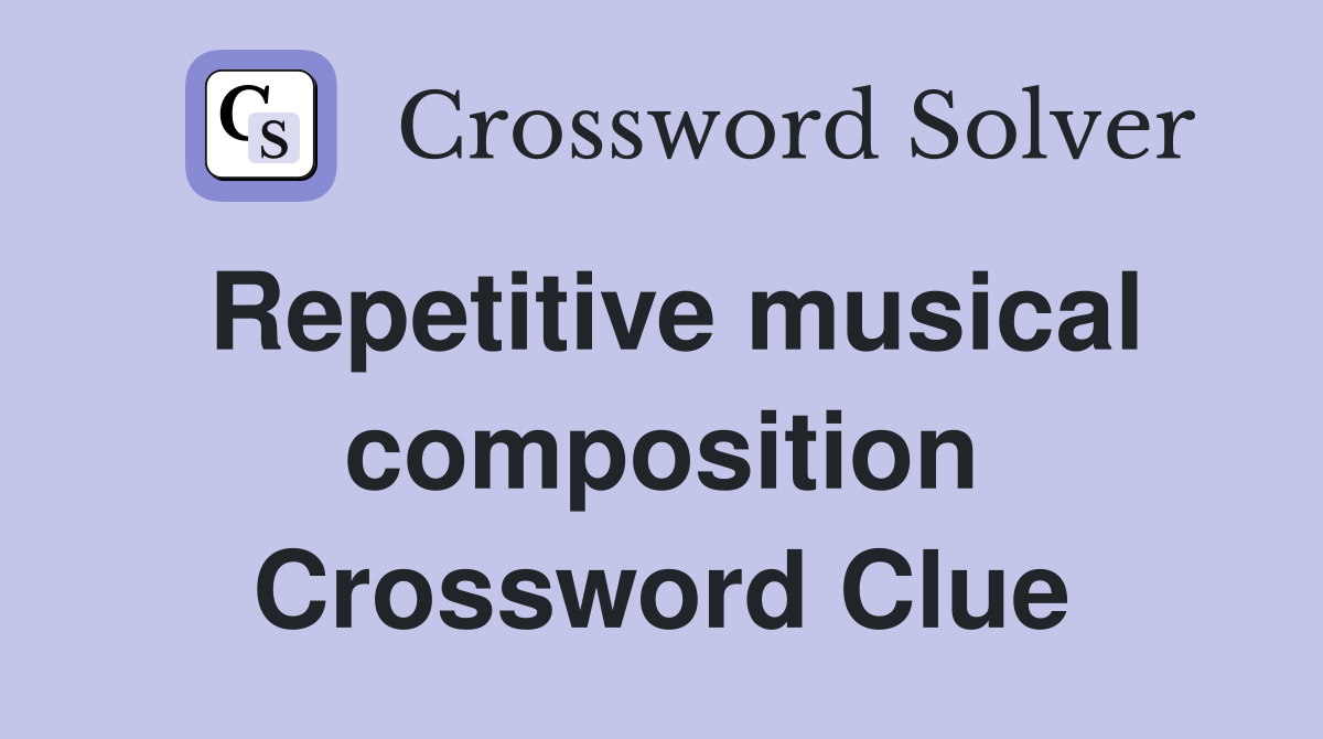 Repetitive musical composition Crossword Clue