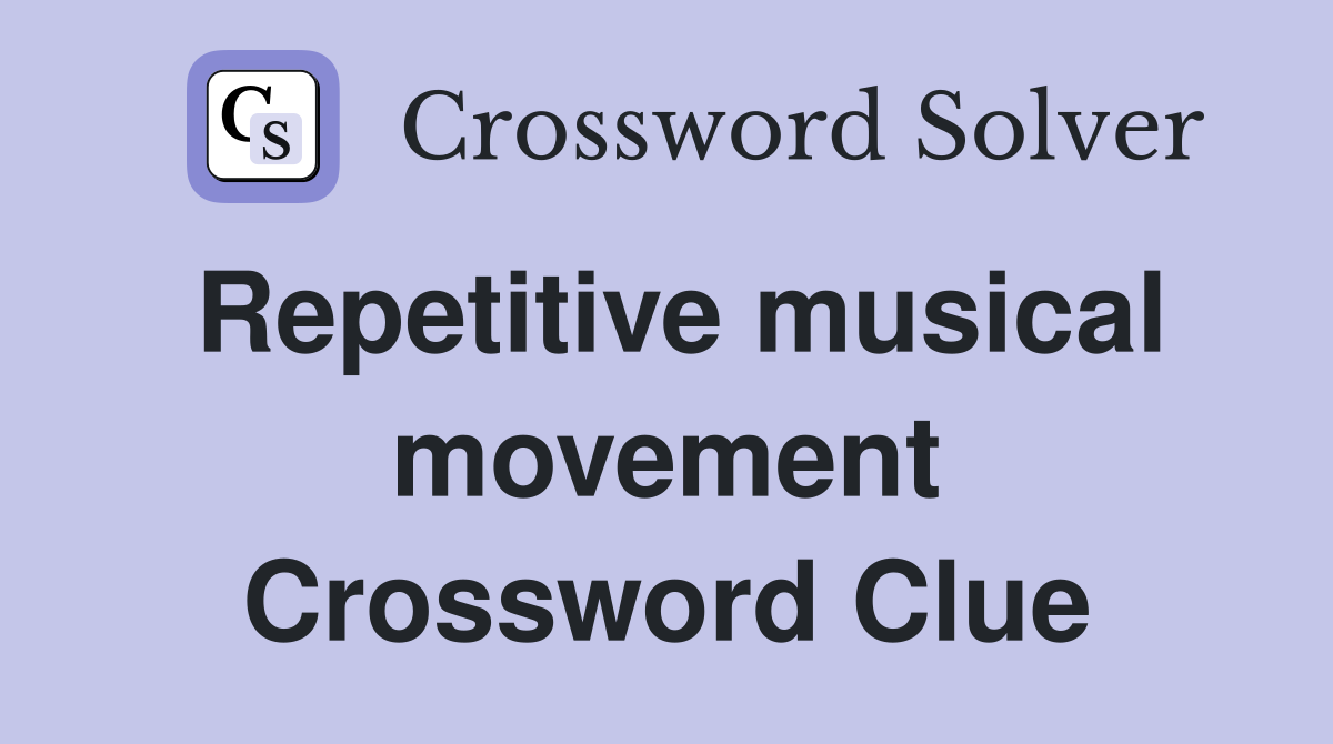 Repetitive musical movement Crossword Clue