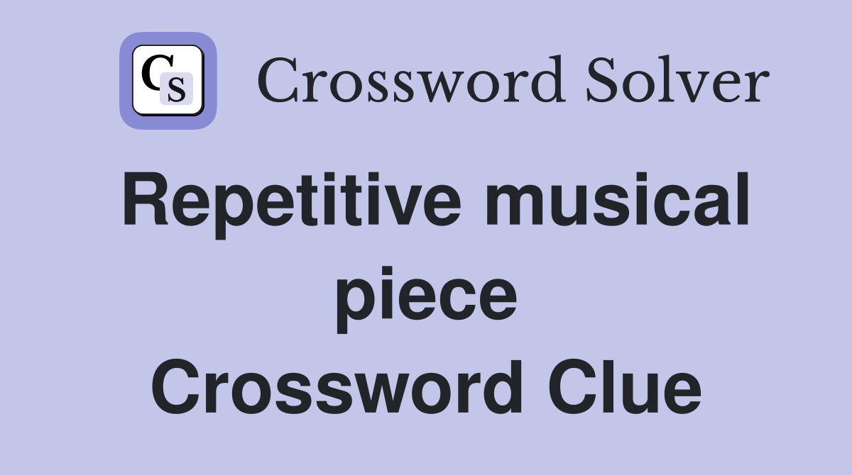 Repetitive musical piece Crossword Clue