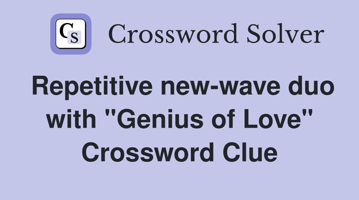 Repetitive new-wave duo with "Genius of Love" Crossword Clue