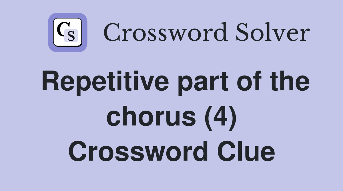 Repetitive part of the chorus (4) Crossword Clue
