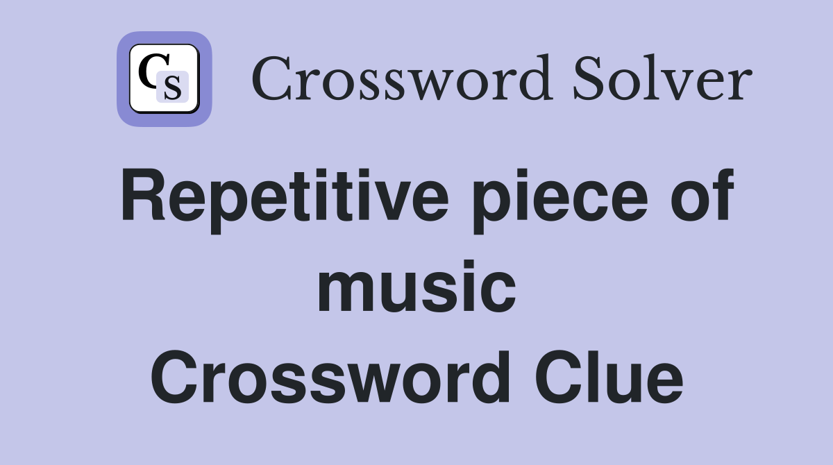 Repetitive piece of music Crossword Clue