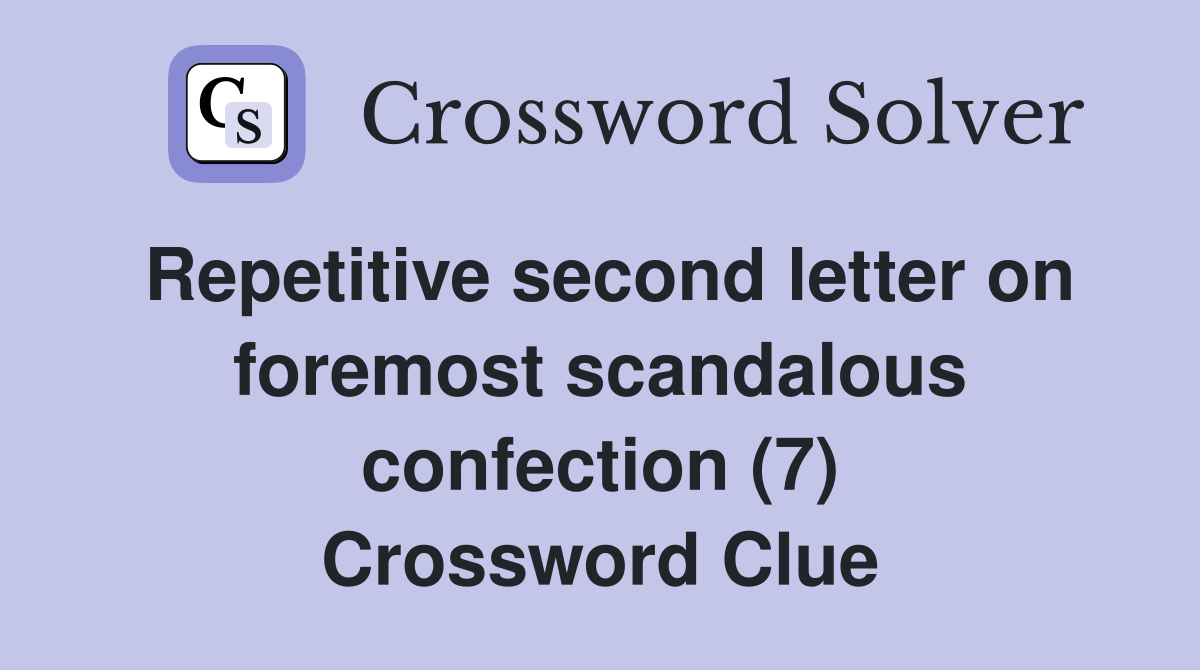 Repetitive second letter on foremost scandalous confection (7) Crossword Clue