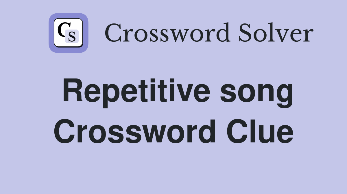 Repetitive song Crossword Clue