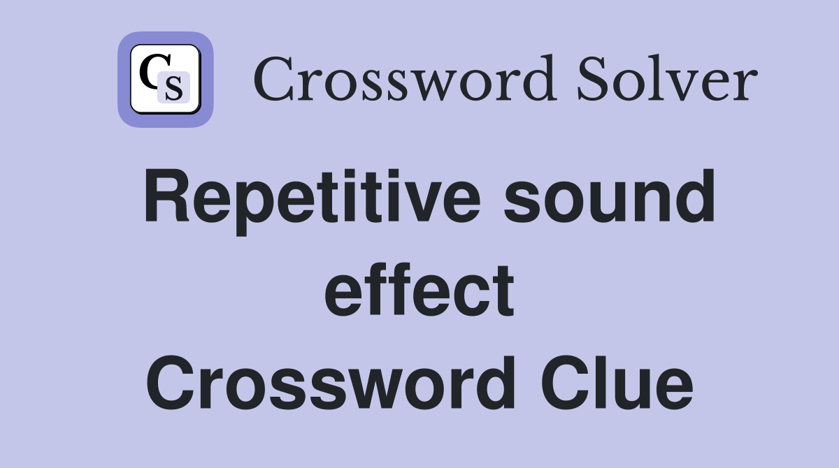 Repetitive sound effect Crossword Clue