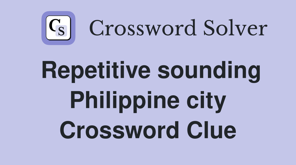 Repetitive sounding Philippine city Crossword Clue