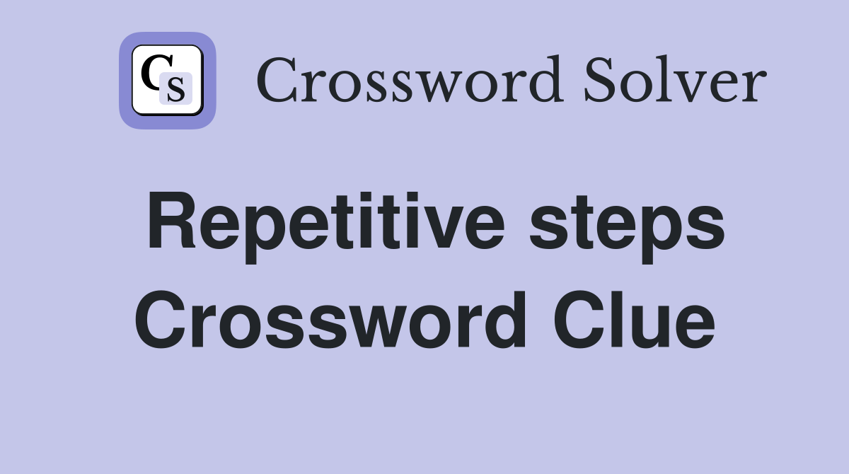 Repetitive steps Crossword Clue