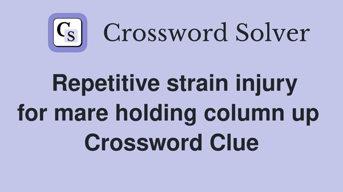 Repetitive strain injury for mare holding column up  Crossword Clue