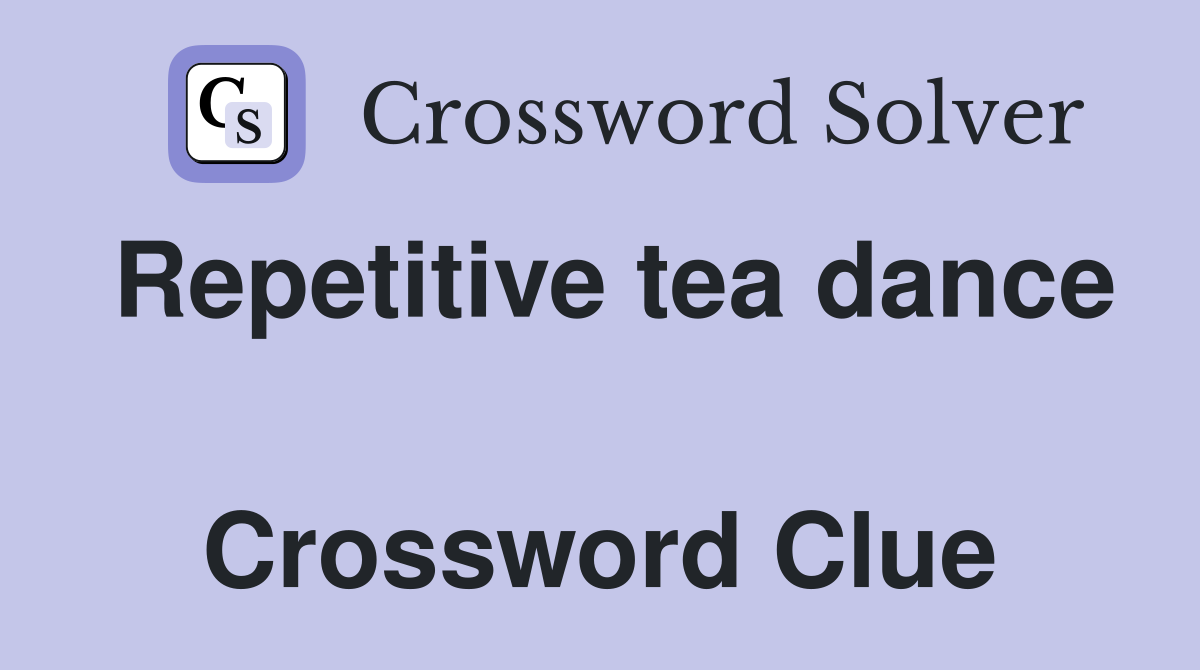 Repetitive tea dance  Crossword Clue