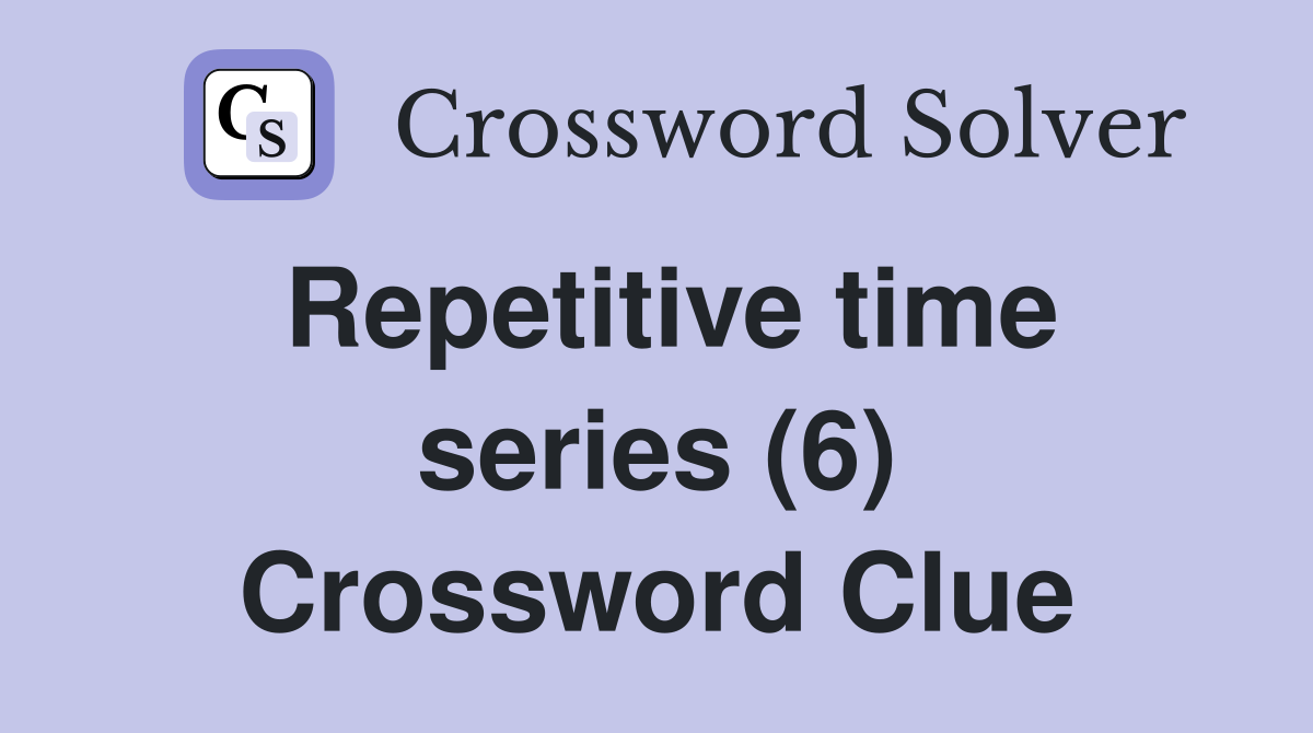 Repetitive time series (6) Crossword Clue