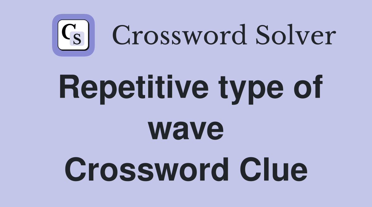 Repetitive type of wave Crossword Clue