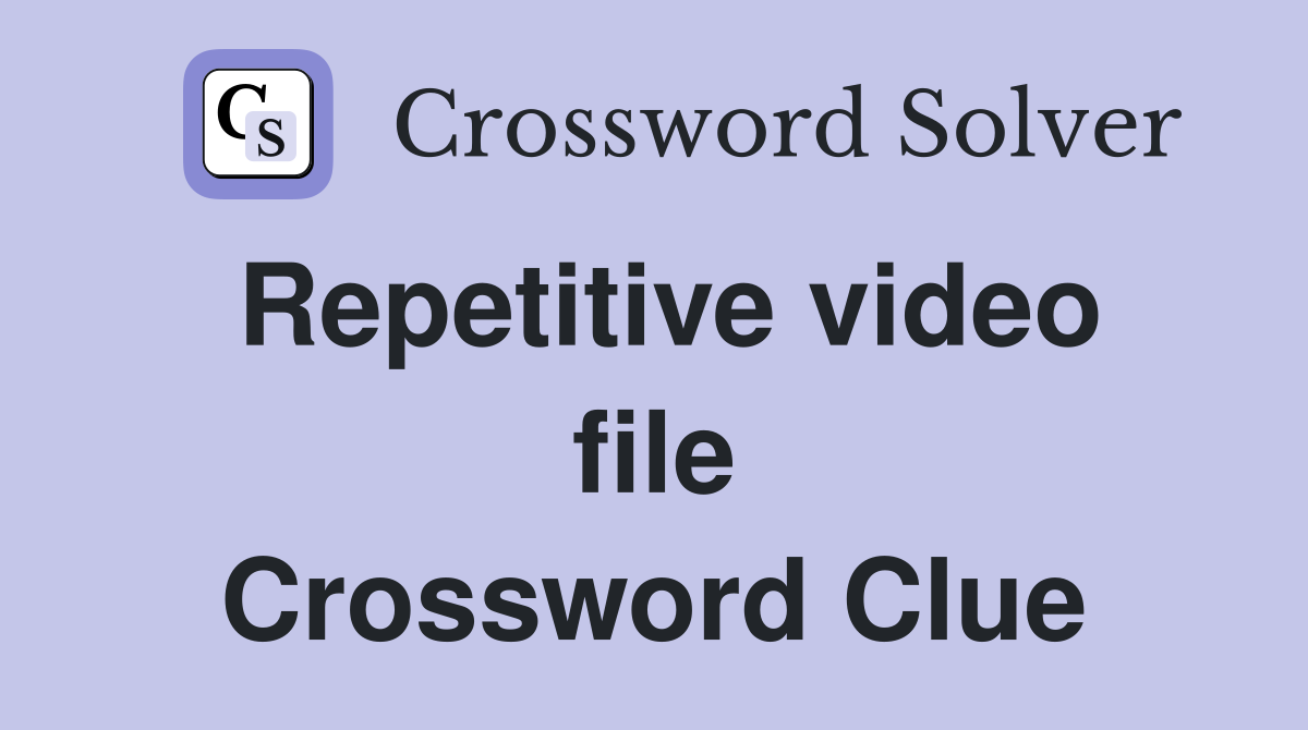Repetitive video file Crossword Clue