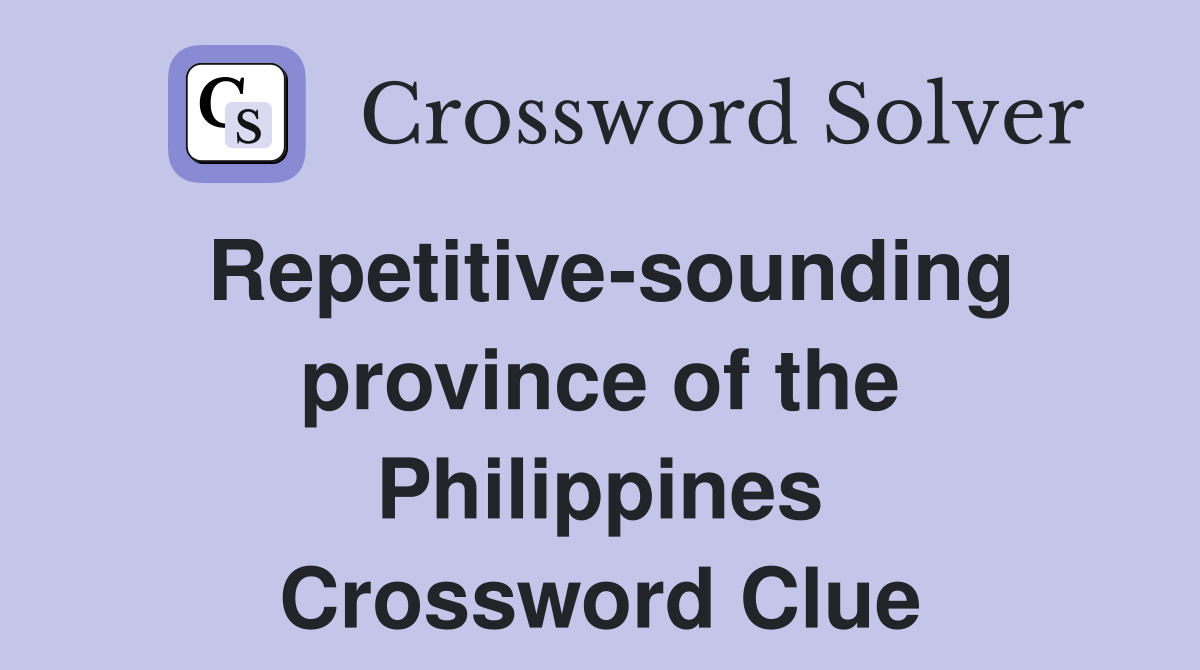 Repetitive-sounding province of the Philippines Crossword Clue