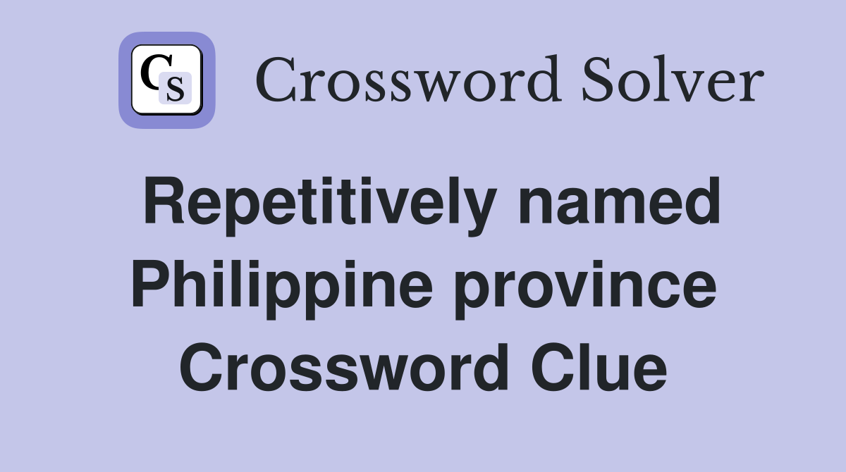 Repetitively named Philippine province Crossword Clue