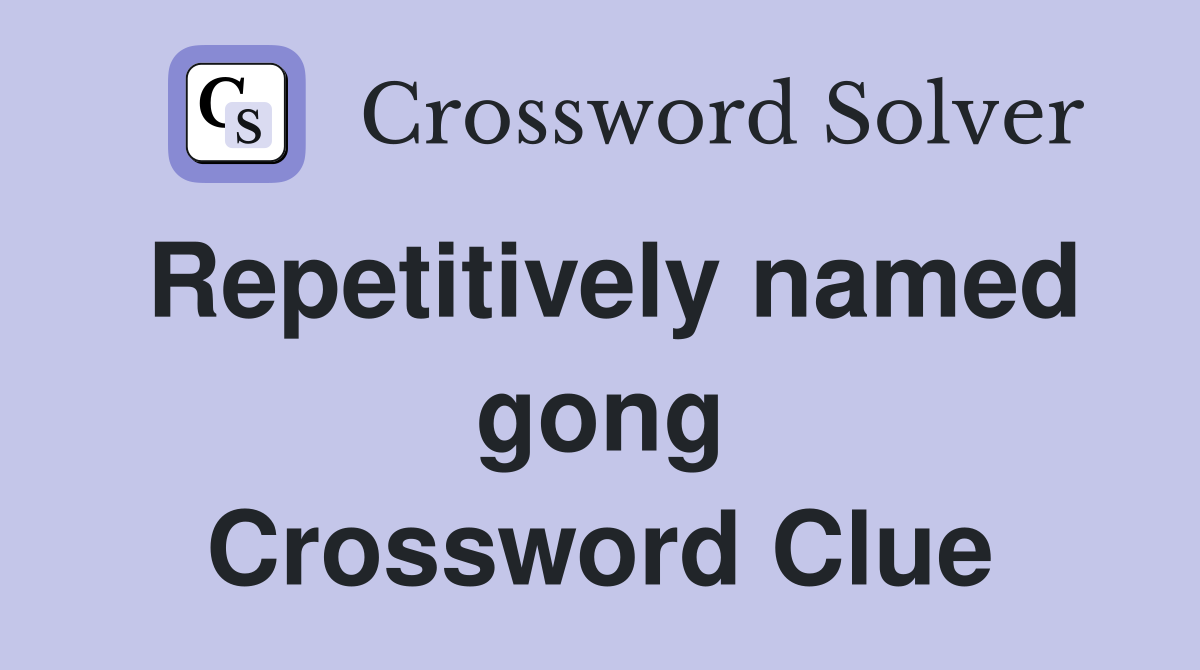 Repetitively named gong Crossword Clue