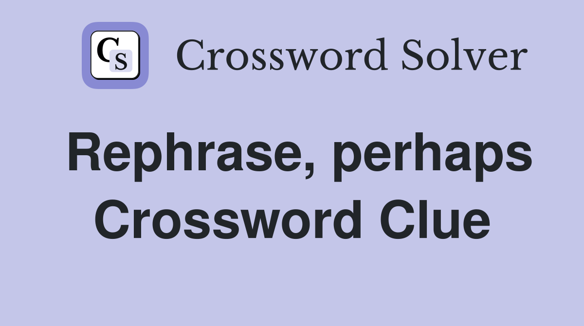 Rephrase, perhaps Crossword Clue