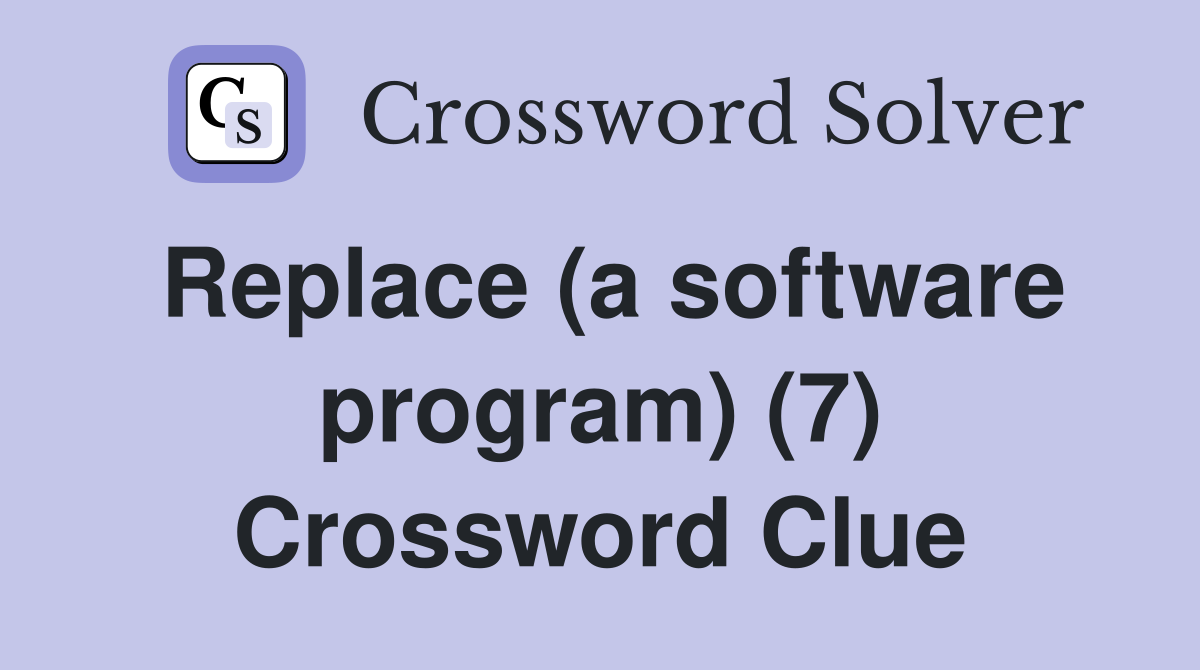 Replace (a software program) (7) Crossword Clue