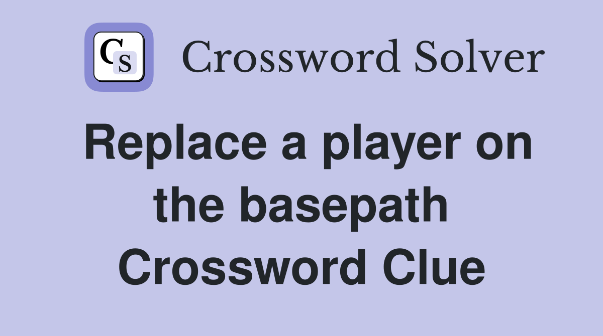 Replace a player on the basepath Crossword Clue