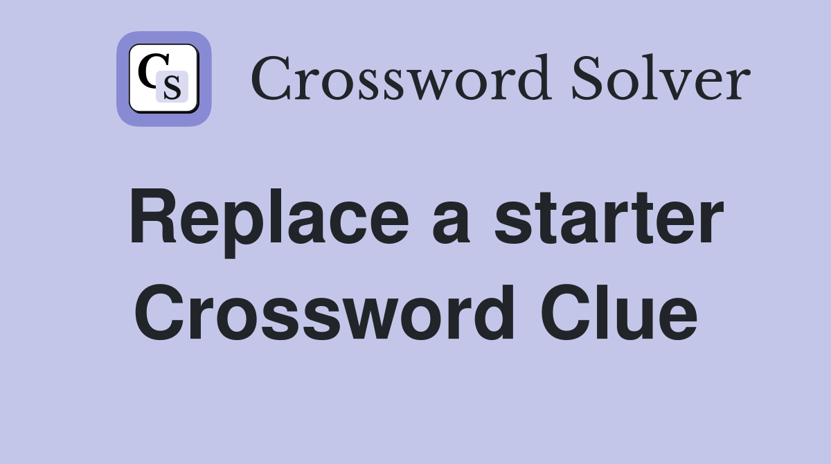 Replace a starter Crossword Clue