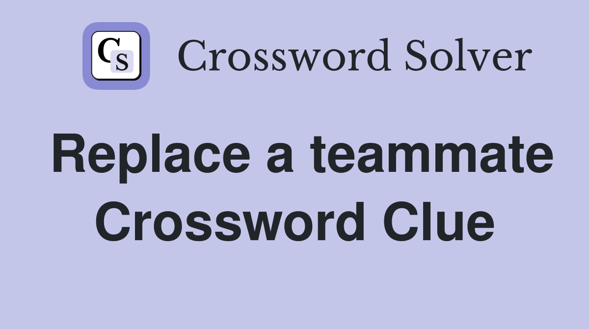 Replace a teammate Crossword Clue
