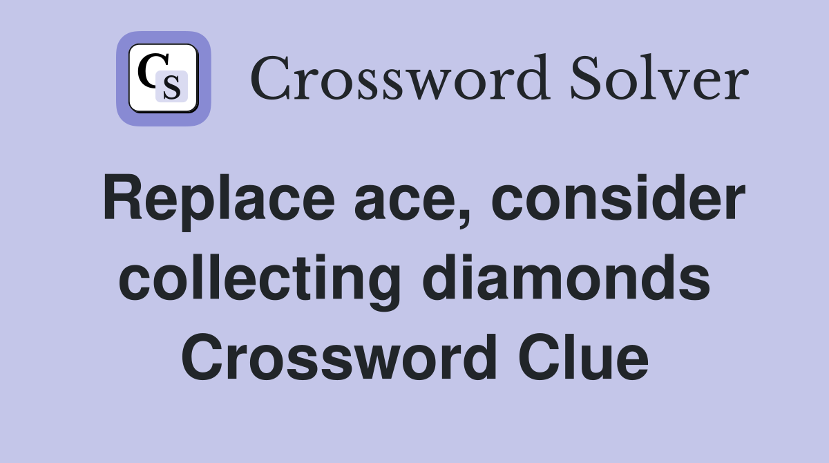 Replace ace, consider collecting diamonds Crossword Clue