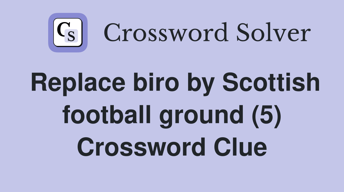 Replace biro by Scottish football ground (5) Crossword Clue