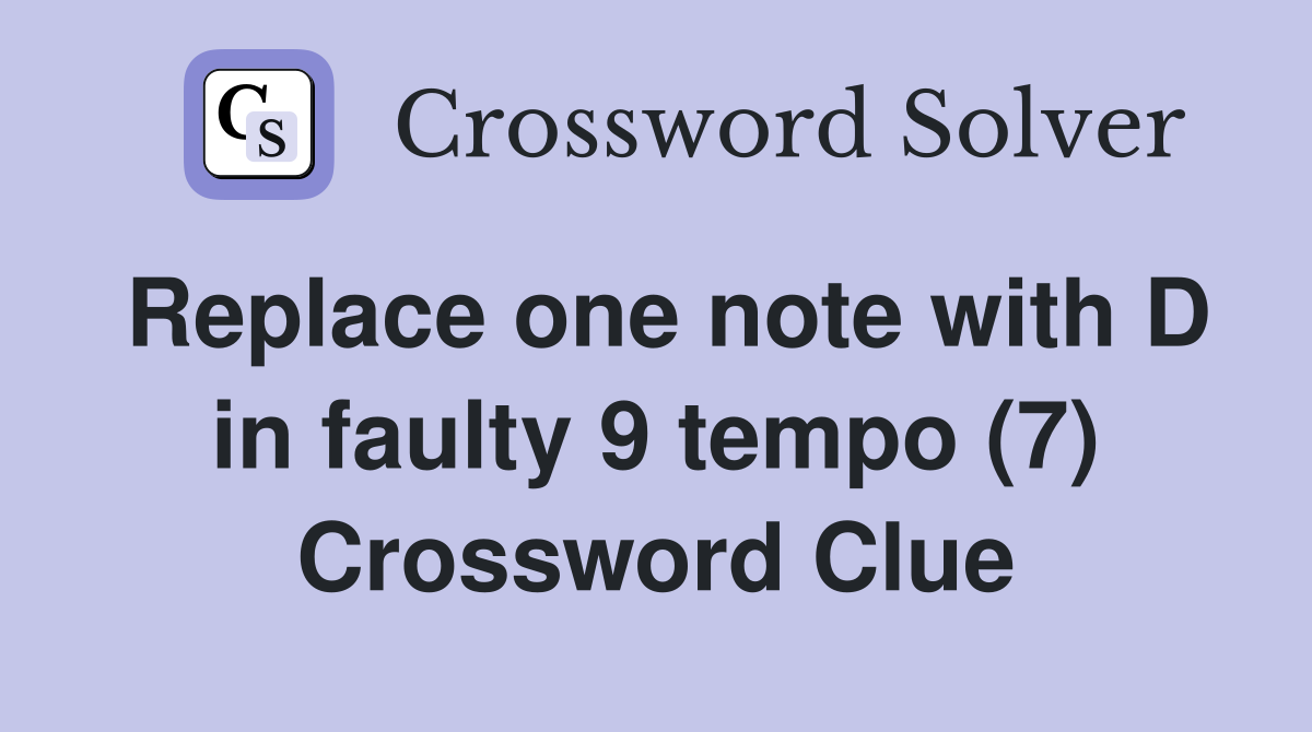 Replace one note with D in faulty 9 tempo (7) Crossword Clue