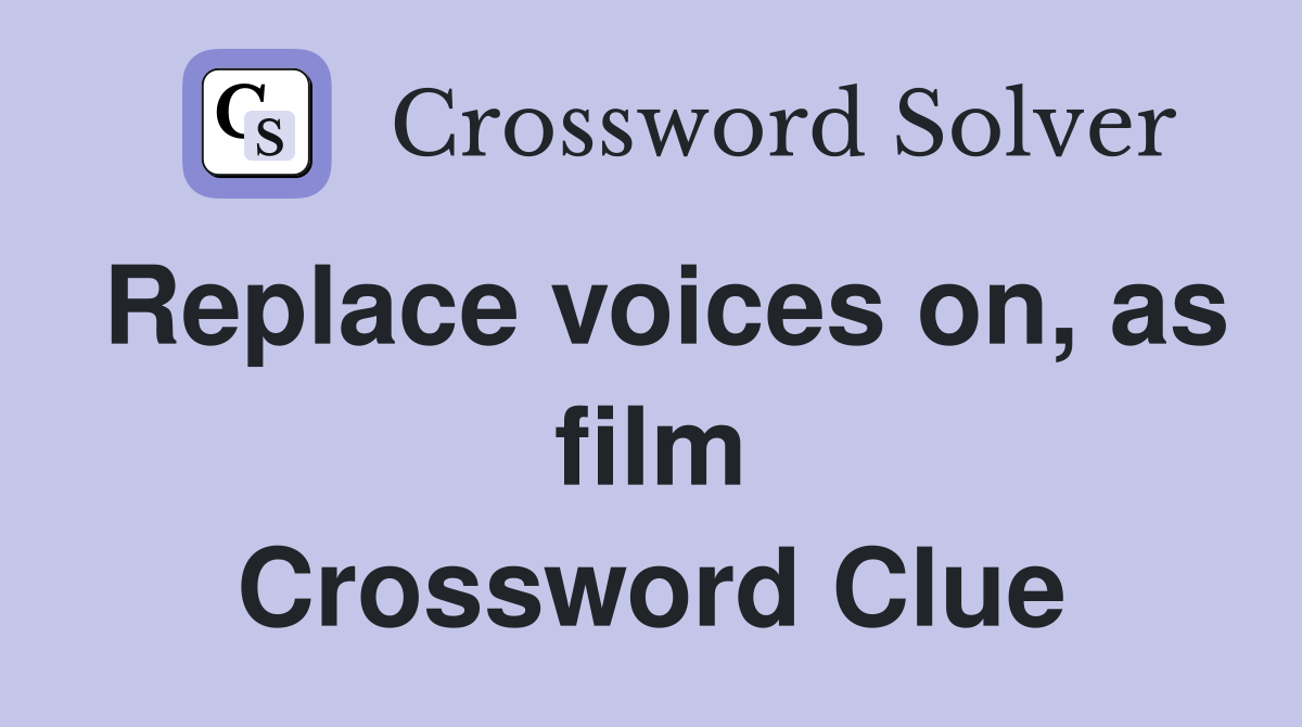 Replace voices on, as film Crossword Clue