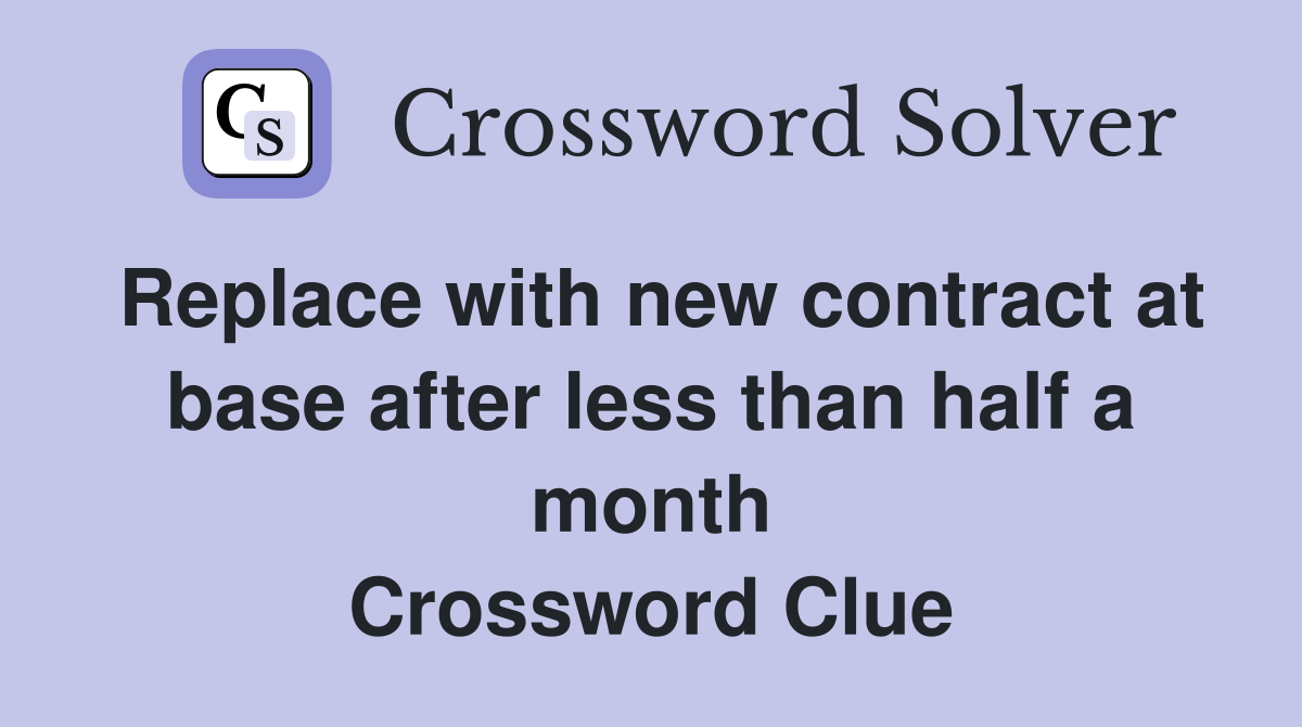 Replace with new contract at base after less than half a month Crossword Clue