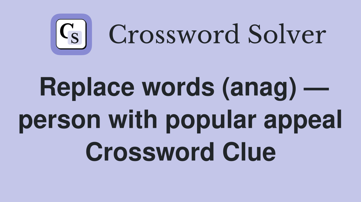 Replace words (anag) — person with popular appeal Crossword Clue