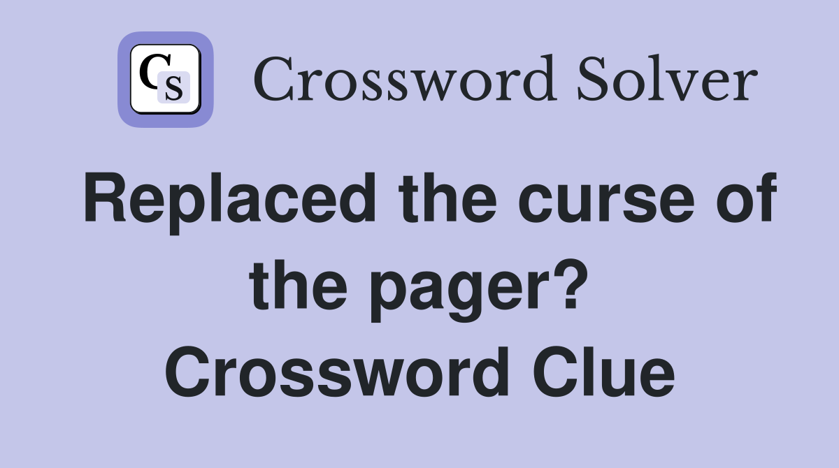 Replaced the curse of the pager? Crossword Clue