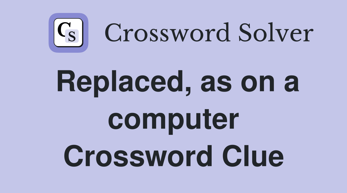 Replaced, as on a computer Crossword Clue