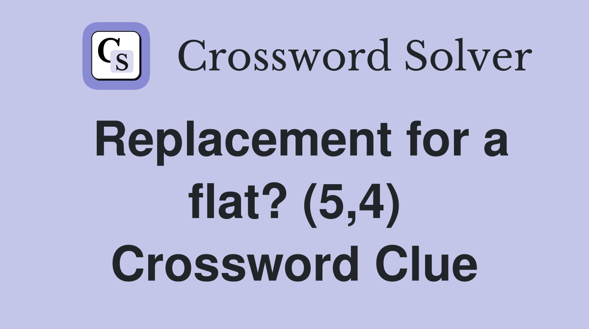 Replacement for a flat? (5,4) Crossword Clue