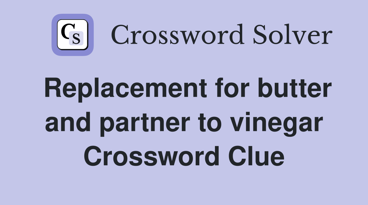Replacement for butter and partner to vinegar Crossword Clue