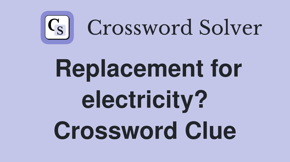 Replacement for electricity? Crossword Clue