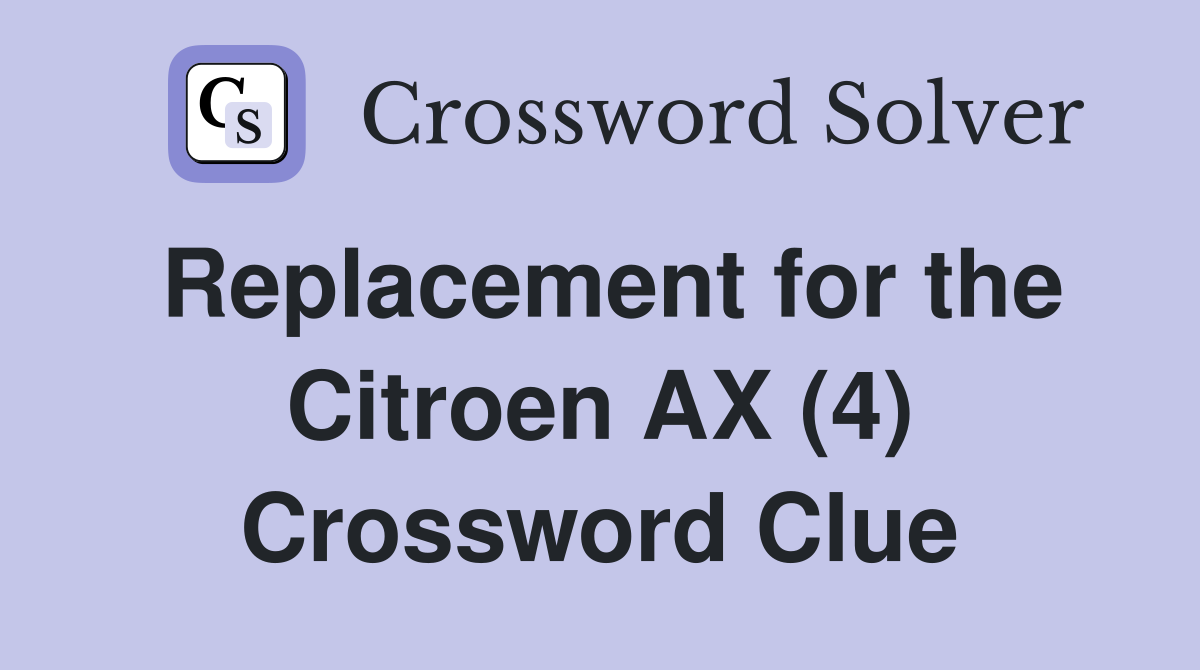 Replacement for the Citroen AX (4) Crossword Clue