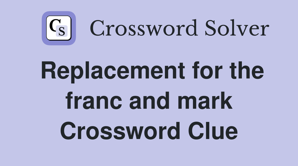 Replacement for the franc and mark Crossword Clue
